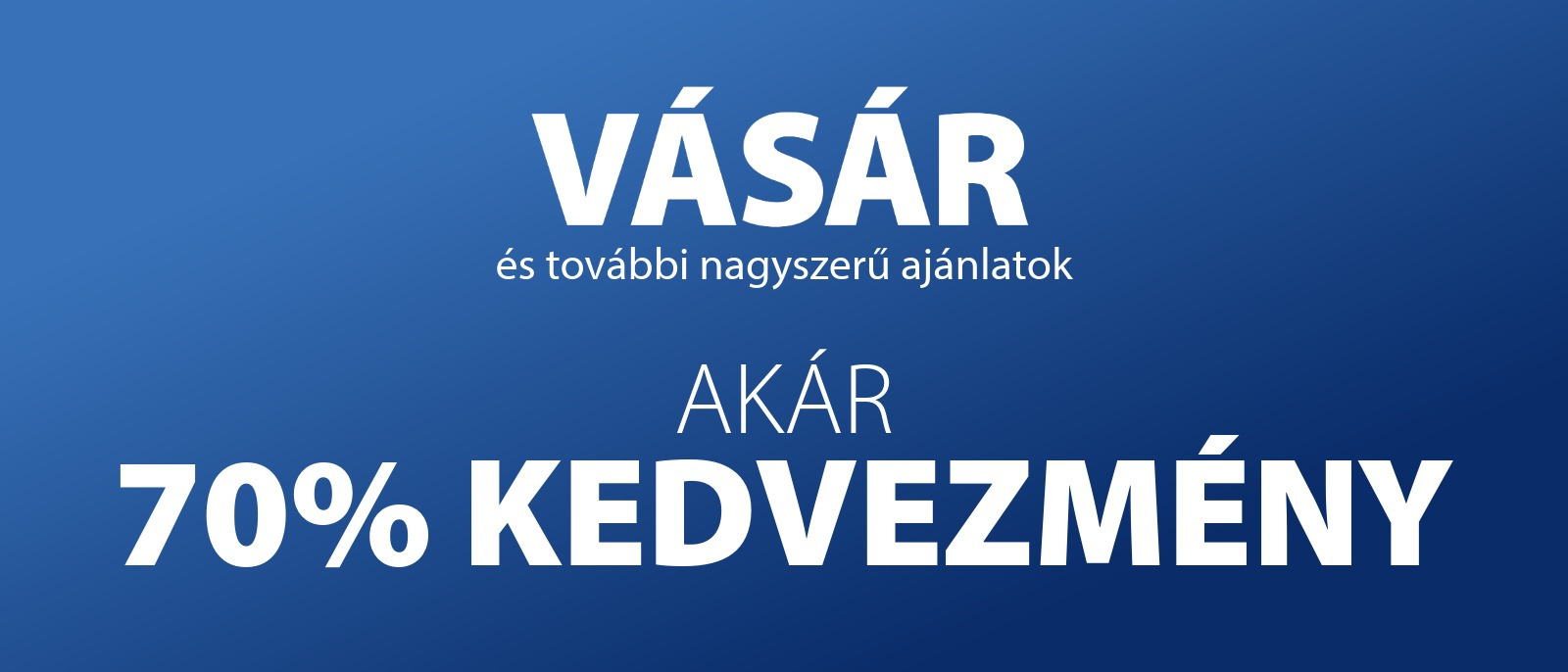 Nyári Vásár és további nagyszerű ajánlatok - Akár 70% kedvezmény Nyári Vásár és további nagyszerű ajánlatok - Akár 70% kedvezmény