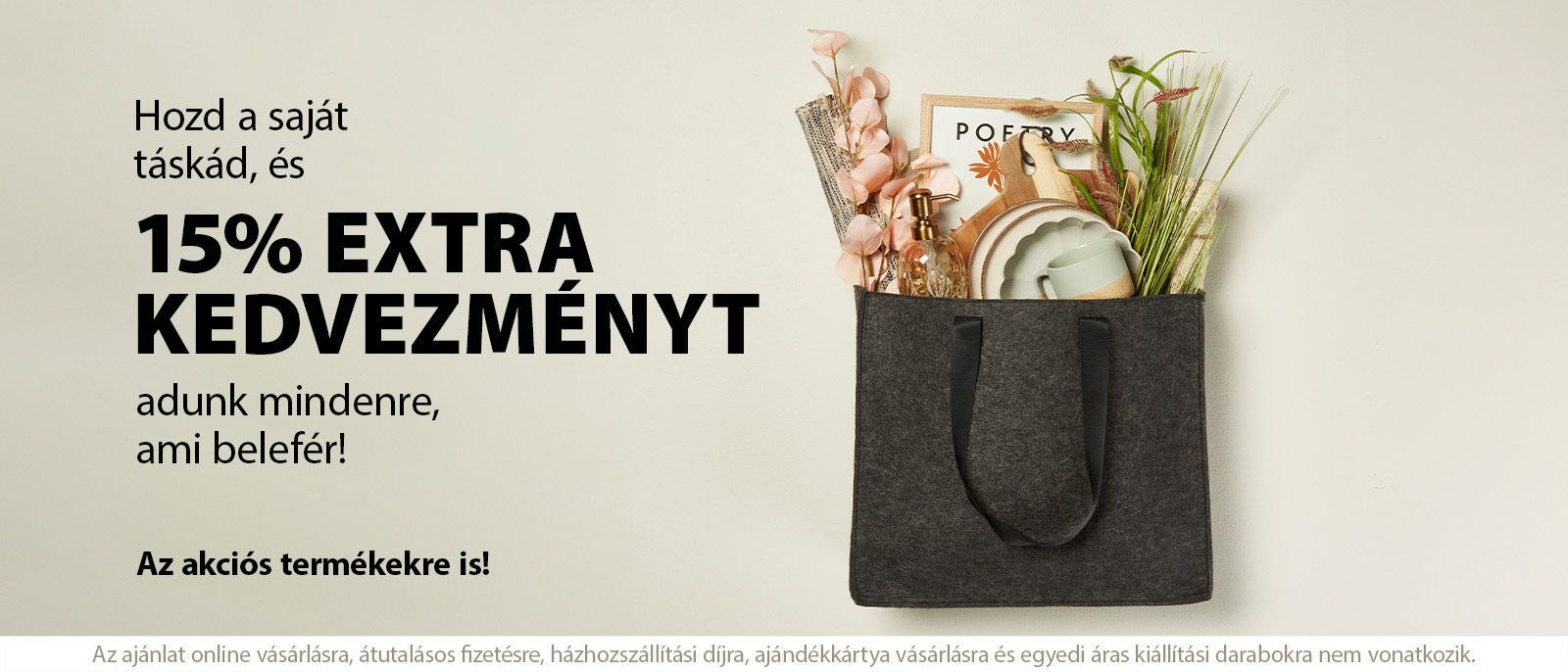 15% EXTRA KEDVEZMÉNYT ADUNK MINDENRE ami a táskádba belefér 15% EXTRA KEDVEZMÉNYT ADUNK MINDENRE ami a táskádba belefér
